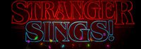 Stranger Sings!