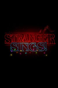 Stranger Sings!