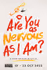 Are You As Nervous As I Am?