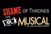 Shame of Thrones: The Rock Musical - An Unauthorized Party