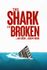 The Shark Is Broken