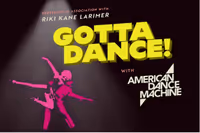 Gotta Dance with AMERICAN DANCE MACHINE