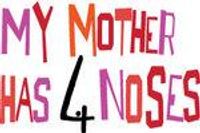 My Mother Has 4 Noses