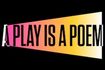 A Play is a Poem