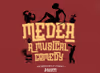 Medea: A Musical Comedy Show Information