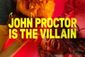 John Proctor Is the Villain Show Information