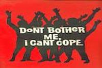 Don't Bother Me, I Can't Cope