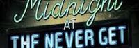 Midnight at the Never Get