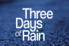 THREE DAYS OF RAIN Show Information