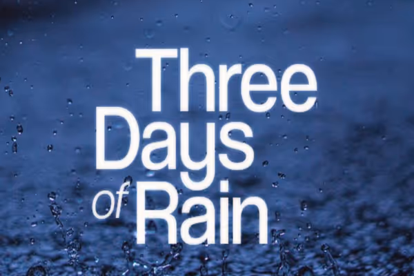 THREE DAYS OF RAIN Show Information