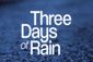 THREE DAYS OF RAIN Show Information