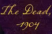 The Dead, 1904