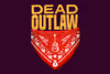Dead Outlaw Show Information