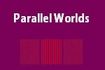 Parallel Worlds
