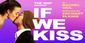 If We Kiss Show Information