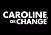 Caroline, or Change