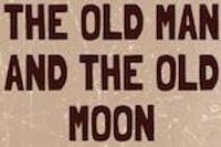 The Old Man and the Old Moon