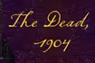 The Dead, 1904