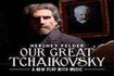 Hershey Felder Our Great Tchaikovsky