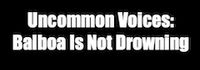 Uncommon Voices: Balboa Is Not Drowning