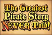The Greatest Pirate Story (N)ever Told!