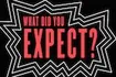 What Did You Expect?
