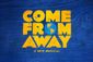 Come From Away (Non-Equity) Show Information