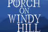 The Porch on Windy Hill Show Information