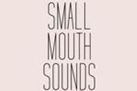 Small Mouth Sounds