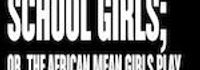 School Girls; or, the African Mean Girls Play