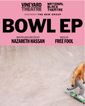 Bowl EP Show Information