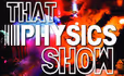 That Physics Show