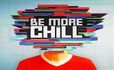 Be More Chill