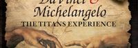 DaVinci and Michelangelo: The Titans Experience