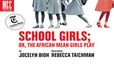 School Girls; or, the African Mean Girls Play