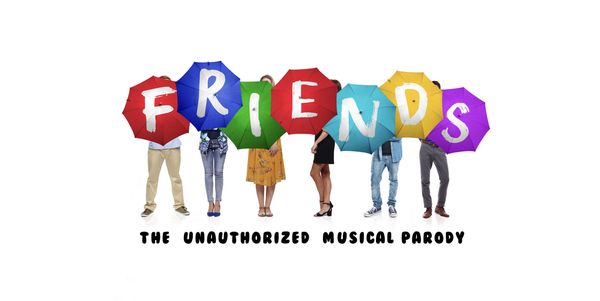 Friends! The Musical Parody Show Information