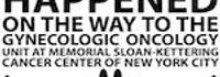 A Funny Thing Happened on the Way to the Gynecologic Oncology Unit at Memorial Sloan-Kettering Cancer Center of New York City