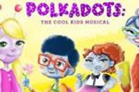 Polkadots: The Cool Kids Musical