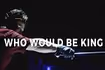 Who Would Be King