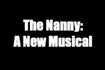 The Nanny: A New Musical