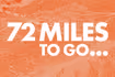 72 Miles to Go...