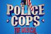 Police Cops: The Musical Show Information