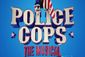 Police Cops: The Musical Show Information