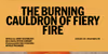 The Burning Cauldron of Fiery Fire Show Information