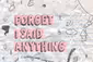 Forget I Said Anything Show Information