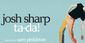 Josh Sharp TA-DA! Show Information