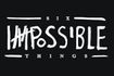 Six Impossible Things