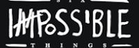 Six Impossible Things