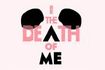 Be The Death of Me