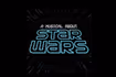 A Musical About Star Wars
